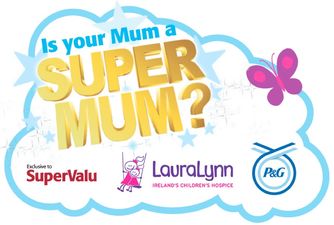 Is Your Mum A Supermum? Nominate Her Now and Help LauraLynn House Raise Funds