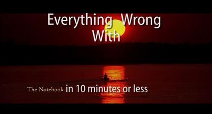 VIDEO – Everything Wrong With The Notebook In Ten Minutes Or Less