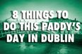 8 Things To Do This Paddy’s Day In Dublin