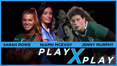 PlayXPlay episode 2: Sarah Rowe joins Jenny Murphy and Niamh McEvoy