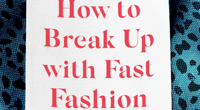 How to Break Up with Fast Fashion: 10 ways to rekindle the spark with your wardrobe