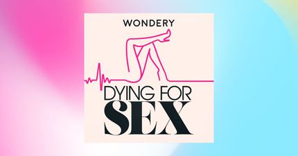 Dying For Sex: The podcast changing the way we think about sexuality – and death