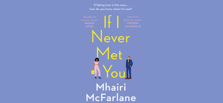 Mhairi McFarlane’s If I Never Met You is the feel good book you need to read over the weekend